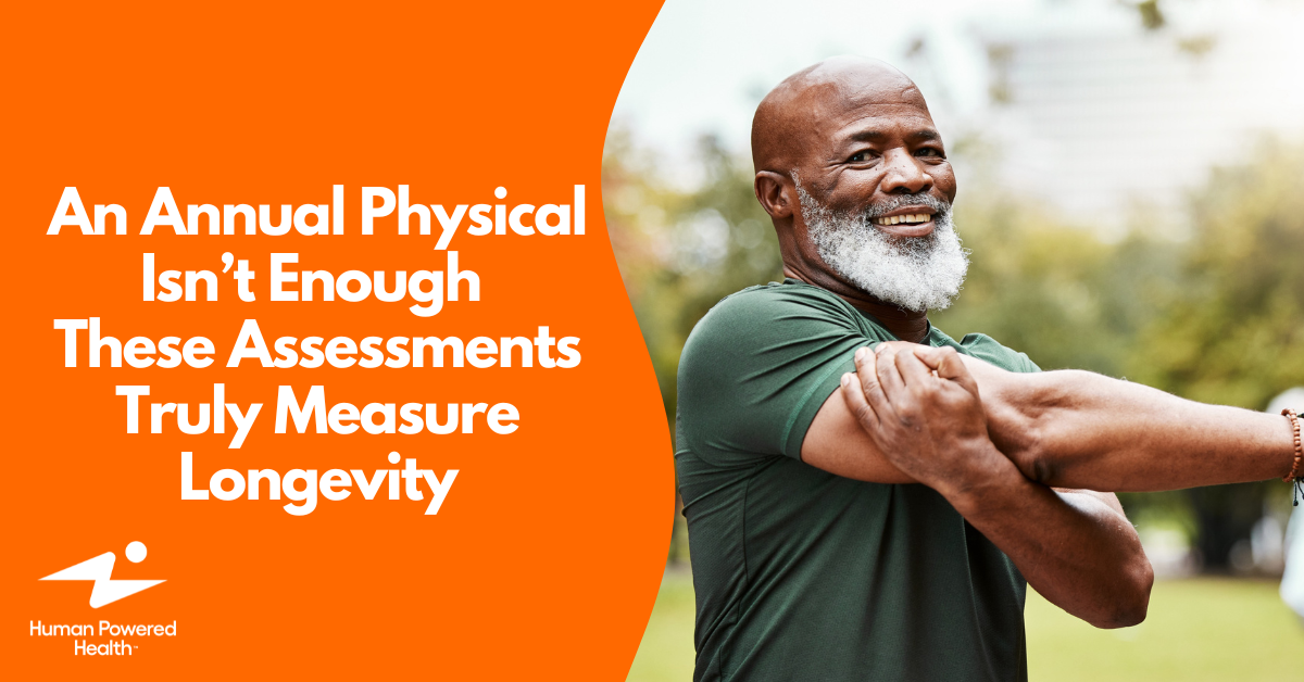 An Annual Physical Isn’t Enough: These Assessments Truly Measure Longevity